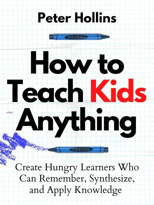 Title details for How to Teach Kids Anything by Peter Hollins - Available